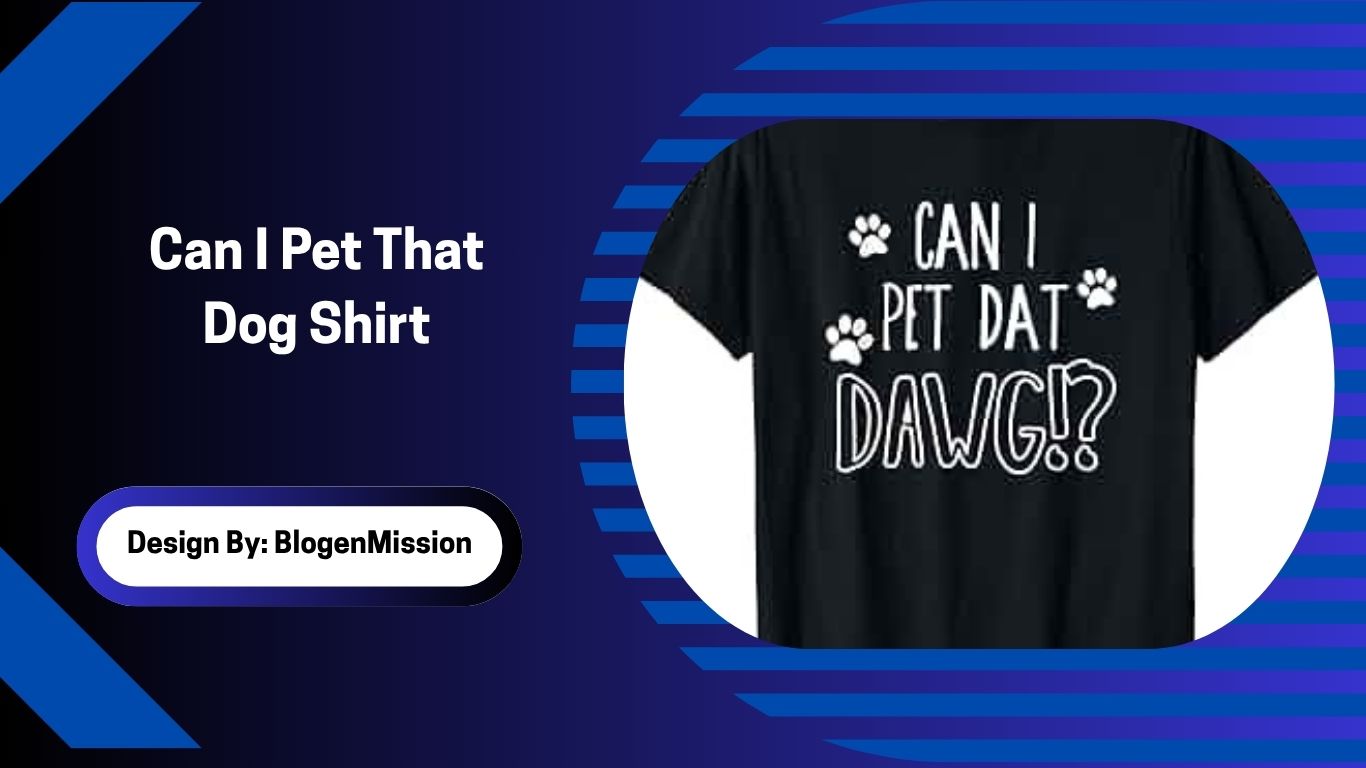 Can I Pet That Dog Shirt